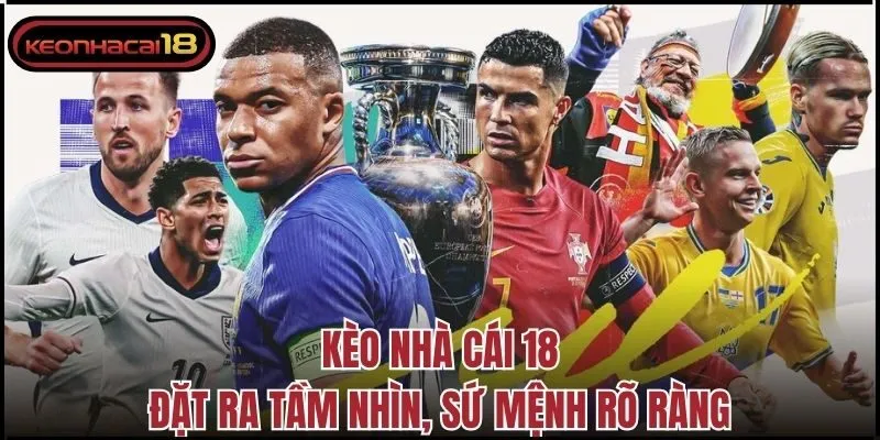 Kèo Nhà Cái 18 đặt ra tầm nhìn, sứ mệnh rõ ràng