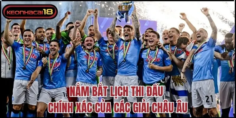 Nắm bắt lịch thi đấu chính xác của các giải châu Âu