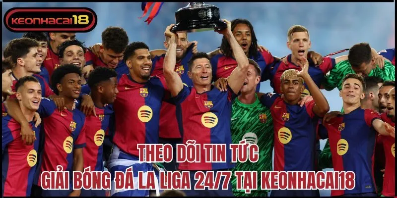 Theo dõi tin tức giải bóng đá La Liga 24/7 tại Keonhacai18