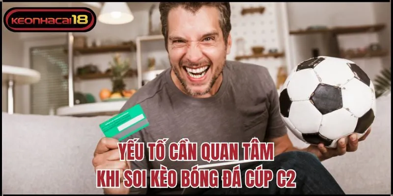 Yếu tố cần quan tâm khi soi kèo bóng đá cúp C2